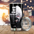 Ken Kaneki Quotes Tumbler Cup Custom Tokyo Ghoul Anime Car Accessories - Gearcarcover - 1